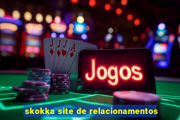 skokka site de relacionamentos